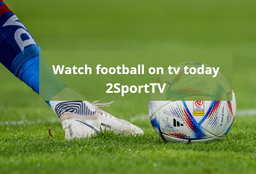 what-football-is-on-tv-today-2sporttv