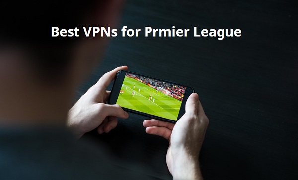Top Best VPNs for EPL matches